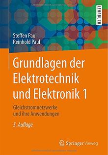 Grundlagen der Elektrotechnik und Elektronik 1: Gleichstromnetzwerke und ihre Anwendungen (Springer-Lehrbuch)