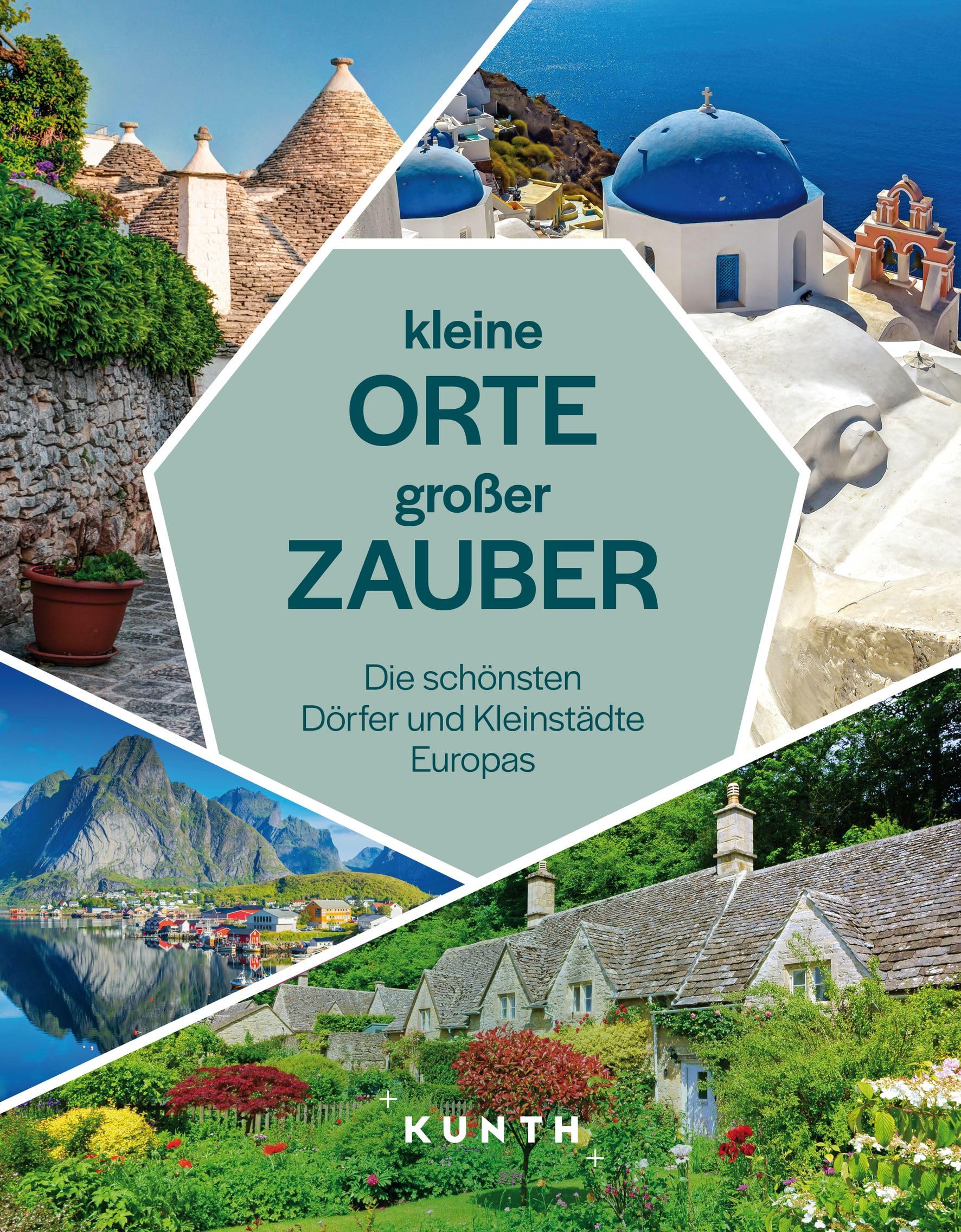 KUNTH Kleine Orte, großer Zauber: Die schönsten Dörfer und Kleinstädte Europas (KUNTH Reise-Inspiration)