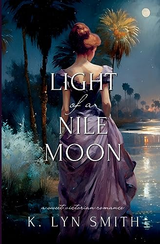 Light of a Nile Moon: A Sweet Victorian Romance (Love's Journey, Band 2)