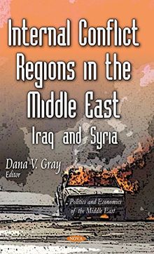 Internal Conflict Regions in the Middle East: Iraq & Syria (Politics and Economics of the Middle East)