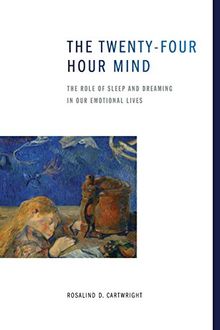 The Twenty-four Hour Mind: The Role of Sleep and Dreaming in Our Emotional Lives