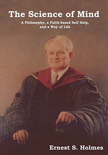 The Science of Mind: A Philosophy, a Faith-Based Self Help, and a Way of Life
