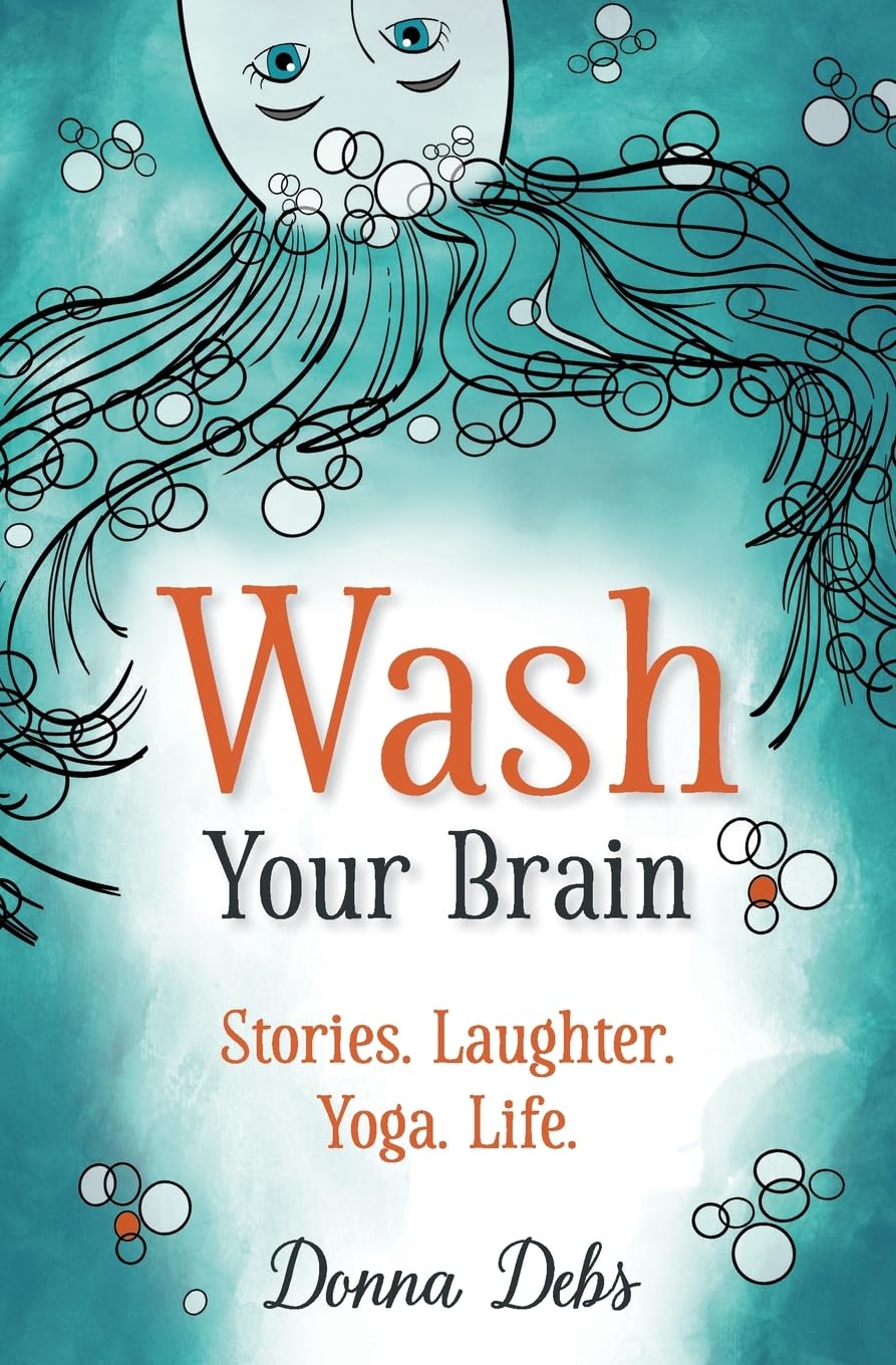 Wash Your Brain: Stories. Laughter. Yoga. Life.