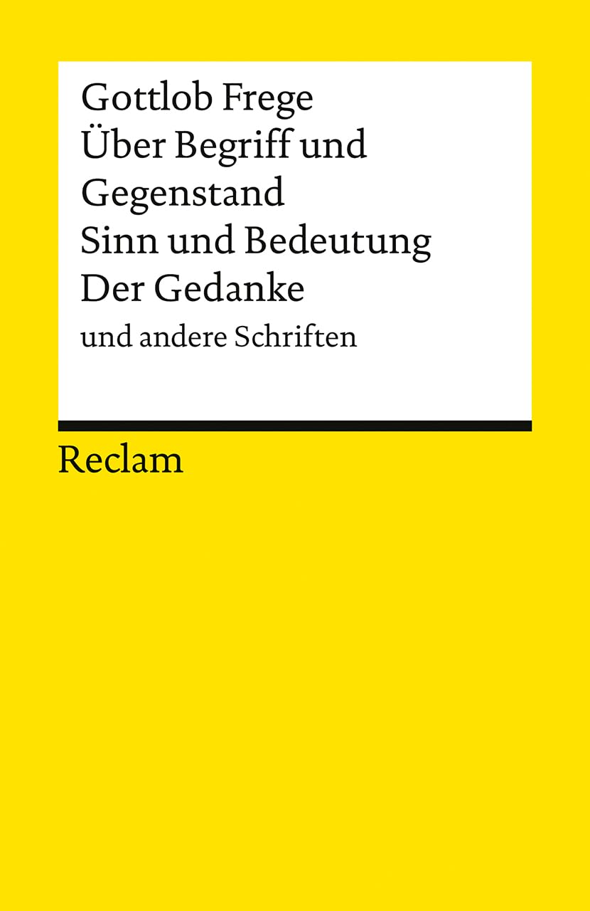 Über Begriff und Gegenstand, Sinn und Bedeutung, Der Gedanke und andere Schriften (Reclams Universal-Bibliothek)