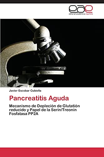 Pancreatitis Aguda: Mecanismo de Depleción de Glutatión reducido y Papel de la Serín/Treonín Fosfatasa PP2A