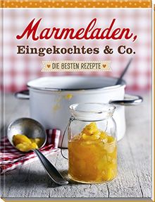 Marmeladen, Eingekochtes & Co.: Die besten Rezepte