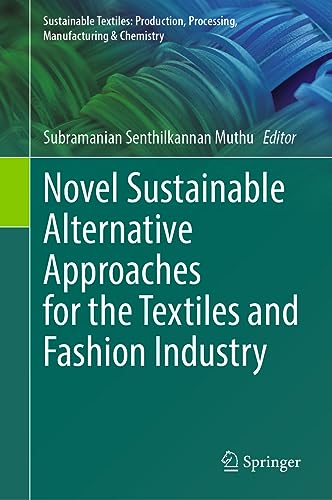 Novel Sustainable Alternative Approaches for the Textiles and Fashion Industry (Sustainable Textiles: Production, Processing, Manufacturing & Chemistry)