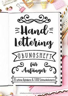 Handlettering Übungsheft für Anfänger - 35 schöne Alphabete und 1.000 Schmuckelemente: Ein Buch mit unzähligen Vorlagen zum Lernen der Grundlagen