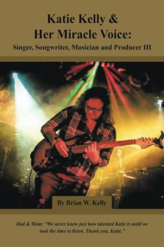 Katie Kelly and Her Miracle Voice: Singer, Songwriter, Musician and Producer III