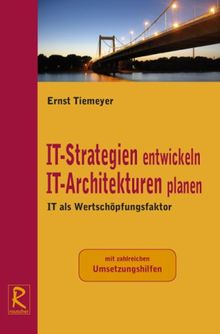 IT-Strategien entwickeln. IT Architekturen planen: IT als Wertschöpfungsfaktor von Ernst Tiemeyer | Buch | Zustand gut