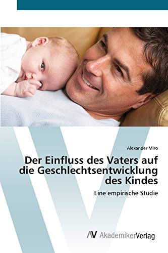 Der Einfluss des Vaters auf die Geschlechtsentwicklung des Kindes: Eine empirische Studie