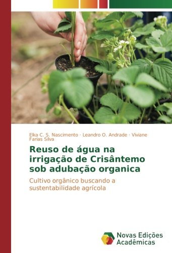 Reuso de água na irrigação de Crisântemo sob adubação organica: Cultivo orgânico buscando a sustentabilidade agrícola