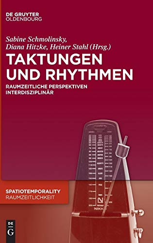 Taktungen und Rhythmen: Raumzeitliche Perspektiven interdisziplinär (SpatioTemporality / RaumZeitlichkeit, Band 2)
