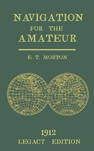 Navigation for the Amateur (Legacy Edition): A Manual on Traditional Navigation on Water and Land by Star and Sun Observation (The Classic Outing Handbooks Collection, Band 19)