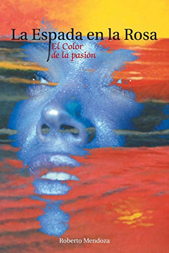 La Espada en la Rosa: El Color de la Pasión: El Color de La Pasion