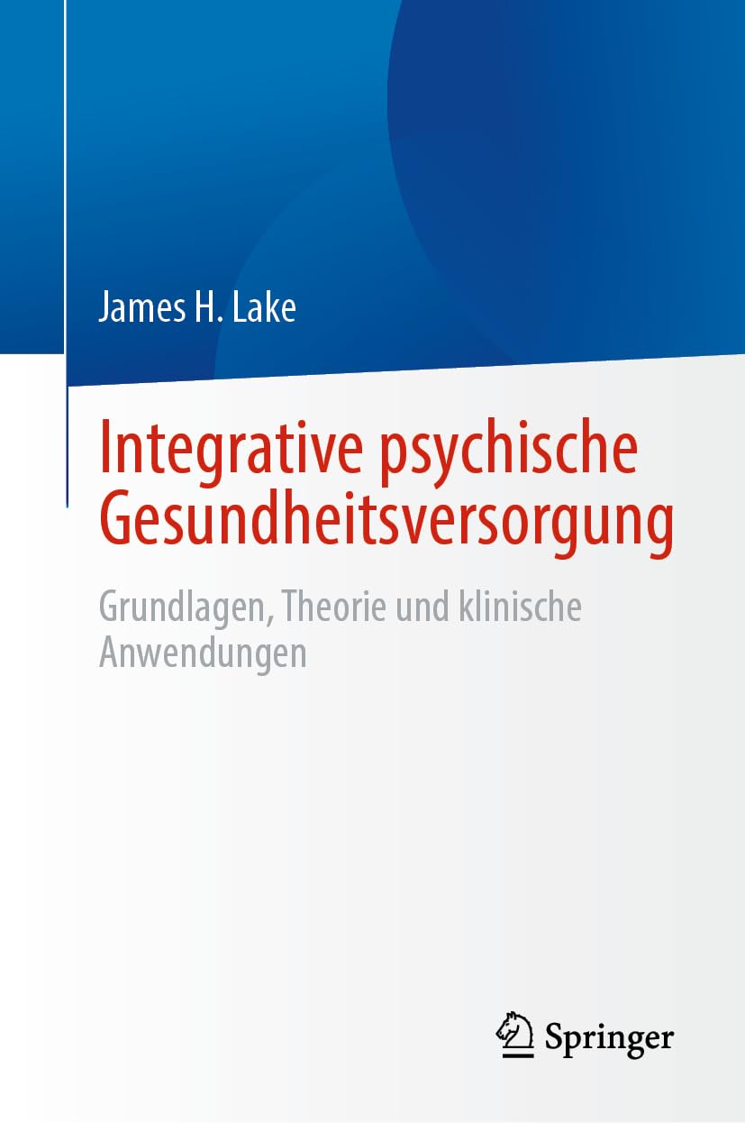 Integrative psychische Gesundheitsversorgung: Grundlagen, Theorie und klinische Anwendungen