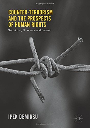 Counter-terrorism and the Prospects of Human Rights: Securitizing Difference and Dissent