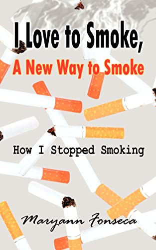 I Love to Smoke, A New Way to Smoke: How I Stopped Smoking