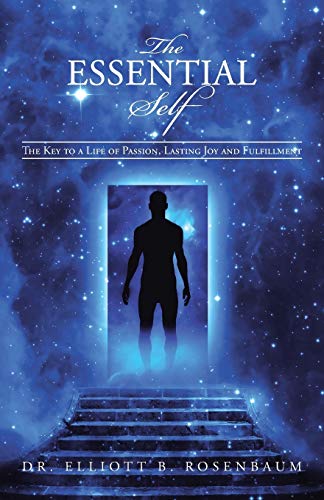 The Essential Self: The Key to a Life of Passion, Lasting Joy and Fulfillment