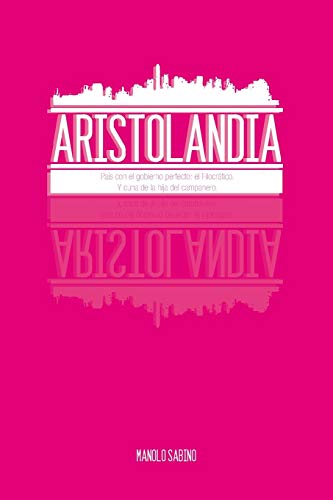 Aristolandia: País con el gobierno perfecto: el Filocrático. Y cuna de la hija del campanero.: Pais Con El Gobierno Perfecto: El Filocratico. y Cuna de La Hija del Campanero.