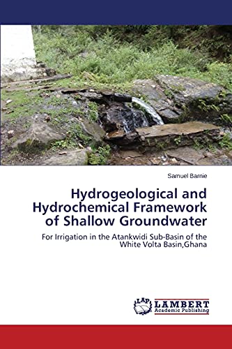 Hydrogeological and Hydrochemical Framework of Shallow Groundwater: For Irrigation in the Atankwidi Sub-Basin of the White Volta Basin,Ghana