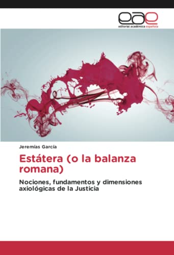 Estátera (o la balanza romana): Nociones, fundamentos y dimensiones axiológicas de la Justicia