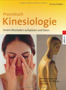 Praxisbuch Kinesiologie: Innere Blockaden aufspüren und lösen: Innere Blockaden aufspüren und lösen. Mit Muskeltest und ausführlicher Übungsanleitung