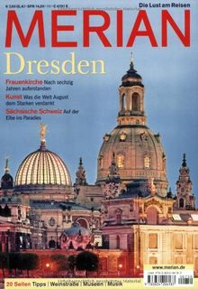 MERIAN Dresden: Frauenkirche: Nach sechzig Jahren auferstanden. Kunst: Was die Welt August dem Starken verdankt. Sächsische Schweiz: Auf der Elbe ins Paradies (MERIAN Hefte)