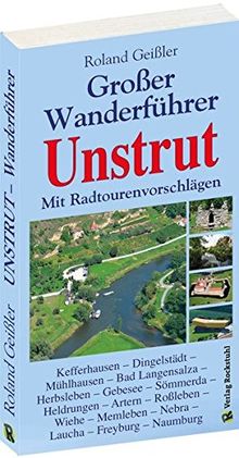 GROSSER WANDERFÜHRER UNSTRUT: Mit Radtouren | Unstrut-Radweg | Unstrut-Werra-Radweg (Roland Geißler Wanderführer mit Radtourenvorschlägen)