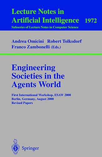 Engineering Societies in the Agents World: First International Workshop, ESAW 2000, Berlin, Germany, August 21, 2000. Revised Papers (Lecture Notes in Computer Science)