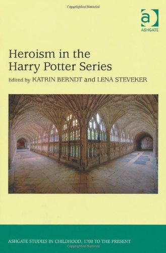 Heroism in the Harry Potter Series (Ashgate Studies in Childhood, 1700 to the Present)