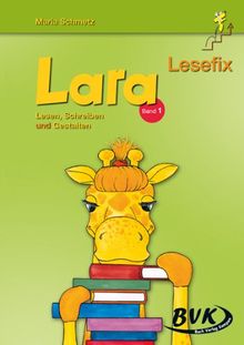 Lara Lesefix Lesen, Schreiben und Gestalten Band. 1: Schule - Igel - Herbst - Weihnachten - Winter - Wohnen - Familie