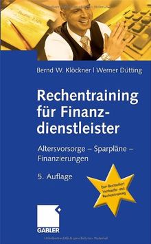 Rechentraining für Finanzdienstleister: Altersvorsorge - Sparpläne - Finanzierungen