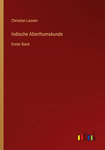 Indische Alterthumskunde: Erster Band