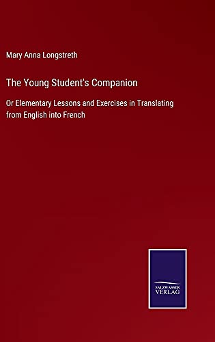 The Young Student's Companion: Or Elementary Lessons and Exercises in Translating from English into French