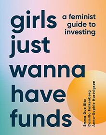 Girls Just Wanna Have Funds: A Feminist Guide to Investing