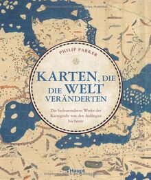 Karten, die die Welt veränderten: Die bedeutendsten Werke der Kartografie von den Anfängen bis heute
