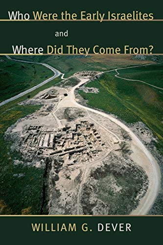 Dever, William G. Who Were The Early Israelites And Where Did They Come From?