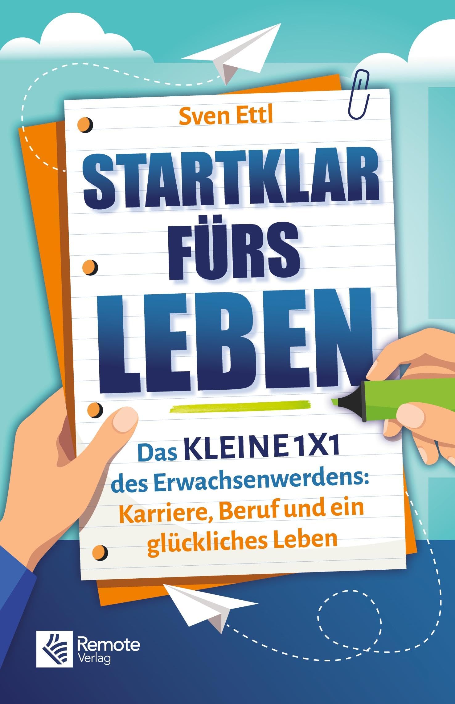 Startklar fürs Leben: Das kleine 1x1 des Erwachsenwerdens: Karriere, Beruf und ein glückliches Leben