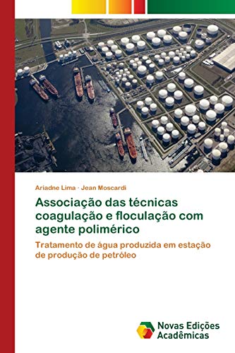 Associação das técnicas coagulação e floculação com agente polimérico: Tratamento de água produzida em estação de produção de petróleo