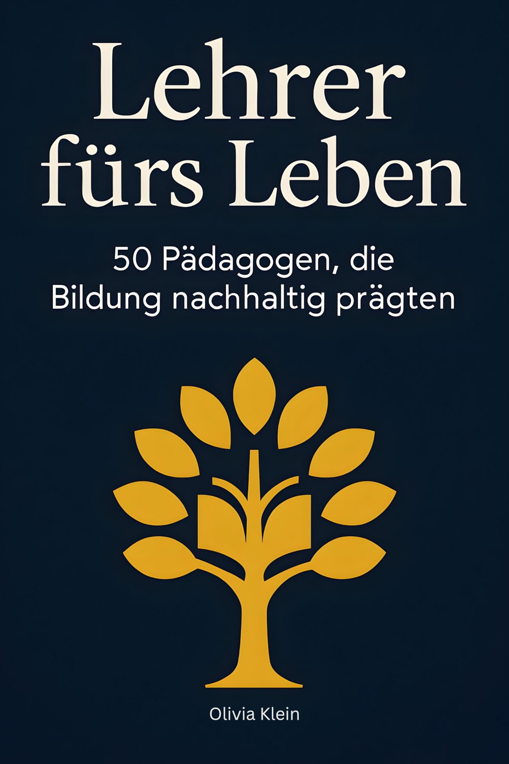 Lehrer fürs Leben: 50 Pädagogen, die Bildung nachhaltig prägten