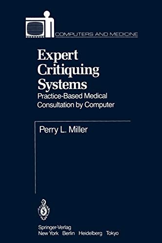 Expert Critiquing Systems: Practice-Based Medical Consultation by Computer (Computers and Medicine)