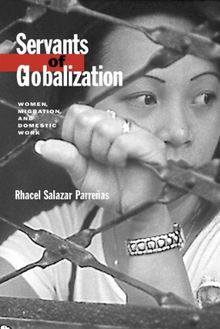 Servants of Globalization: Women, Migration, and Domestic Work