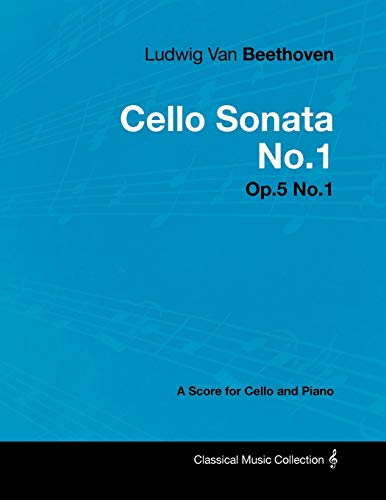 Ludwig Van Beethoven - Cello Sonata No.1 - Op.5 No.1 - A Score for Cello and Piano