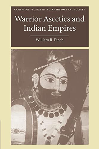 Warrior Ascetics and Indian Empires (Cambridge Studies in Indian History and Society, Band 12)