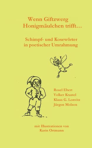Wenn Giftzwerg Honigmäulchen trifft - Schimpf- und Kosewörter in poetischer Umrahmung: DE