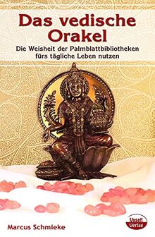 Das vedische Orakel: Die Weisheit der Palmblattbibliotheken fürs tägliche Leben nutzen