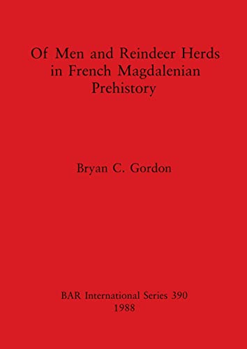Of Men and Reindeer Herds in French Magdalenian Prehistory (BAR International)