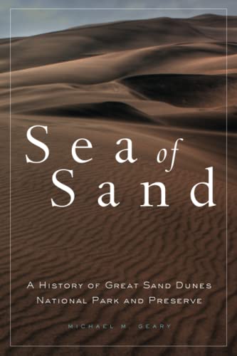 Sea of Sand: A History of the Great Sand Dunes National Park and Preserve (Public Lands History, 2)
