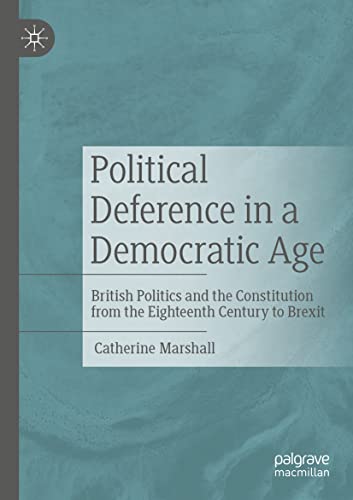 Political Deference in a Democratic Age: British Politics and the Constitution from the Eighteenth Century to Brexit